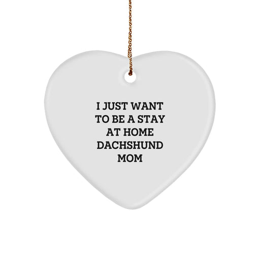 Dachshund Dog Mom Gifts, I Just Want To Be A Stay At Home Dachshund Mom Heart Ornament, Christmas Unique Gifts from Friends to Family - Image 1