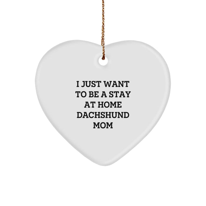 Dachshund Dog Mom Gifts, I Just Want To Be A Stay At Home Dachshund Mom Heart Ornament, Christmas Unique Gifts from Friends to Family - Image 1