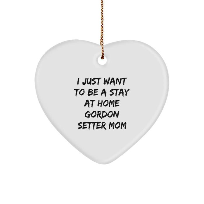 Gordon Setter Dog Mom's Heart Ornament, Funny Gift from Friends, Family, or Coworkers for Her, 'I Just Want To Be A Stay At Home Gordon Setter Mom', Christmas Unique Gifts - Image 1