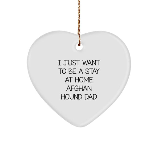 Funny Afghan Hound Dog Dad Gifts for Men, Christmas Unique Heart Ornaments, I Just Want To Be A Stay At Home Afghan Hound Dad - Image 1
