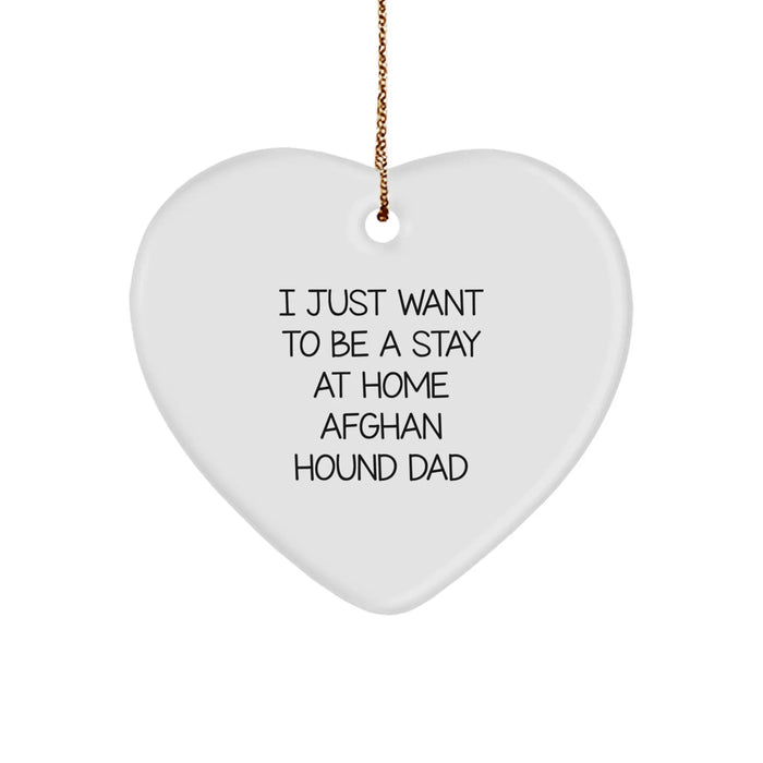 Funny Afghan Hound Dog Dad Gifts for Men, Christmas Unique Heart Ornaments, I Just Want To Be A Stay At Home Afghan Hound Dad - Image 1