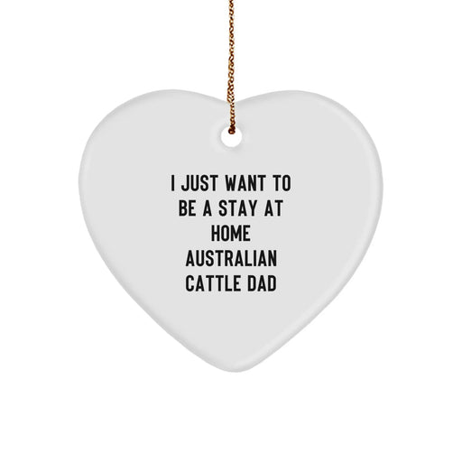 Funny Australian Cattle Dog Lover Gifts from Men to Family, Heart Ornament with I Just Want To Be A Stay At Home Australian Cattle Dad, Christmas Unique Gifts - Image 1