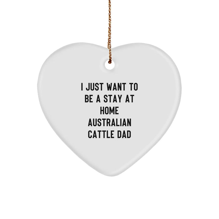 Funny Australian Cattle Dog Lover Gifts from Men to Family, Heart Ornament with I Just Want To Be A Stay At Home Australian Cattle Dad, Christmas Unique Gifts - Image 1