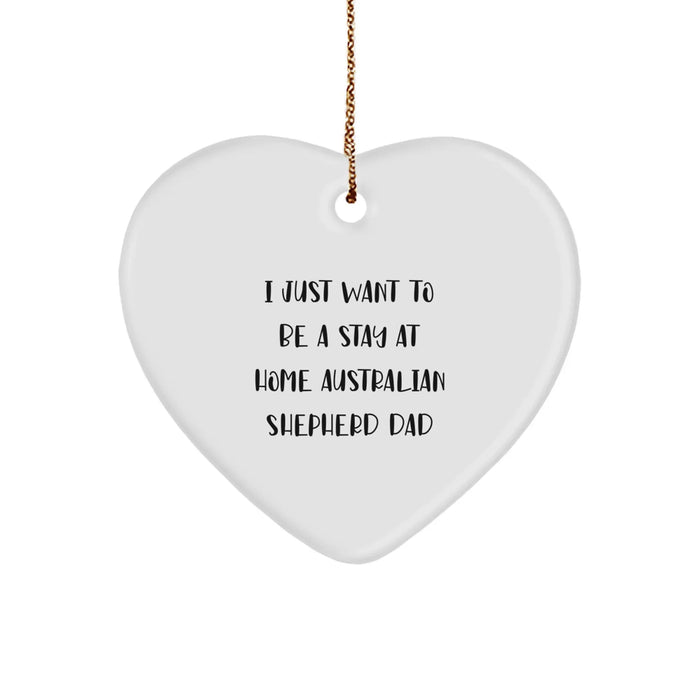Funny Australian Shepherd Dog Gifts for Dad - Heart Ornament from Men - 'I Just Want To Be A Stay At Home Australian Shepherd Dad' Christmas Unique Gifts - Image 1