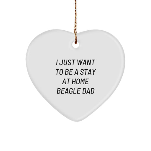 Funny Beagle Dog Gifts from Men for Beagle Dog Dads - Heart Ornament, I Just Want To Be A Stay At Home Beagle Dad, Christmas Unique Gift - Image 1