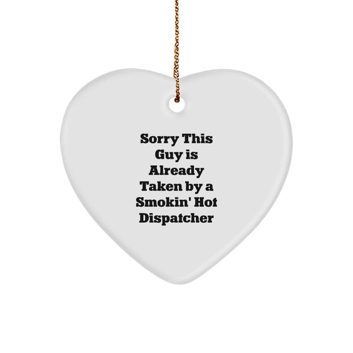 Funny Dispatcher Gifts, Heart Ornament, Sorry This Guy Is Already Taken By A Smokin' Hot Dispatcher, Christmas Unique Gifts from Friends to Dispatcher - Image 1