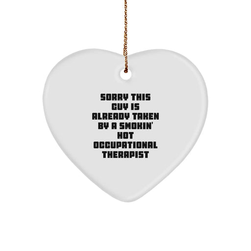 Funny Occupational Therapist Gifts from Friends for Men, Women, Coworkers, Family - Heart Ornament Sorry This Guy Is Already Taken By A Smokin' Hot Occupational Therapist - Image 1