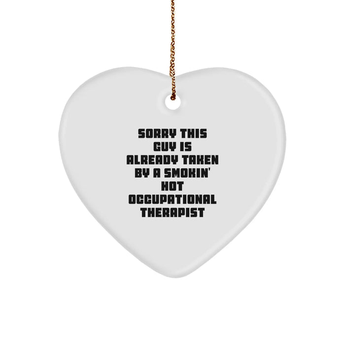 Funny Occupational Therapist Gifts from Friends for Men, Women, Coworkers, Family - Heart Ornament Sorry This Guy Is Already Taken By A Smokin' Hot Occupational Therapist - Image 1