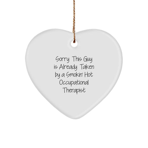 Funny Occupational Therapist Gifts from Friends for Men - Heart Ornament with Sorry This Guy Is Already Taken Quote - Image 1