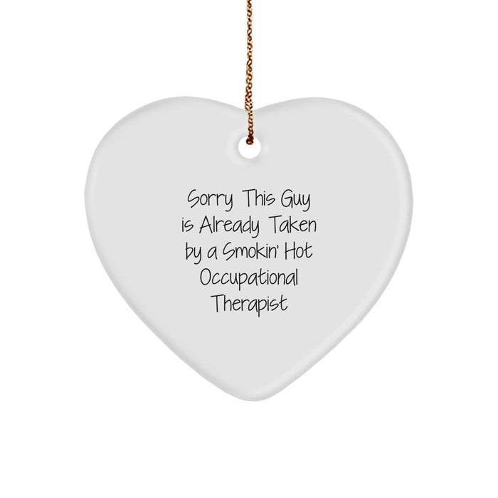Funny Occupational Therapist Gifts from Friends for Men - Heart Ornament with Sorry This Guy Is Already Taken Quote - Image 1