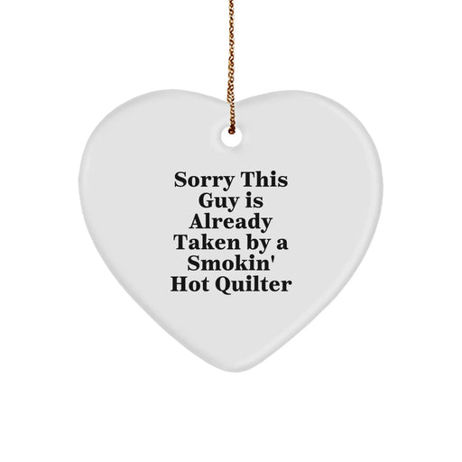 Funny Quilter Gifts from Friends - Heart Ornament with Sorry This Guy Is Already Taken By A Smokin' Hot Quilter, Perfect for Christmas - Image 1