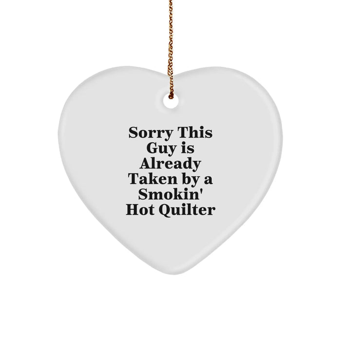 Funny Quilter Gifts from Friends - Heart Ornament with Sorry This Guy Is Already Taken By A Smokin' Hot Quilter, Perfect for Christmas - Image 1