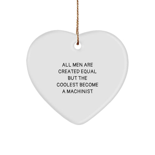 Funny Machinist Gifts from Friends for Men - All Men Are Created Equal But The Coolest Become A Machinist Heart Ornament, Unique Christmas Unique Gifts for Machinist Lovers - Image 1