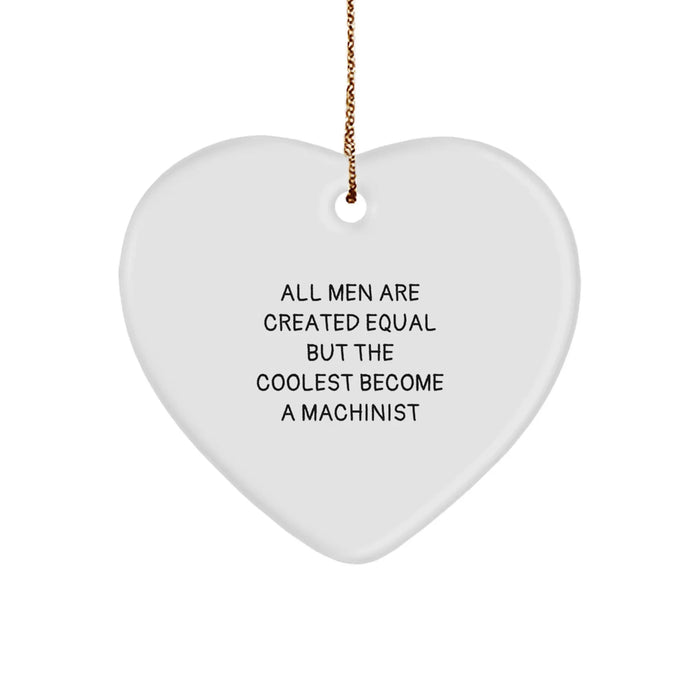 Funny Machinist Gifts from Friends for Men - All Men Are Created Equal But The Coolest Become A Machinist Heart Ornament, Unique Christmas Unique Gifts for Machinist Lovers - Image 1