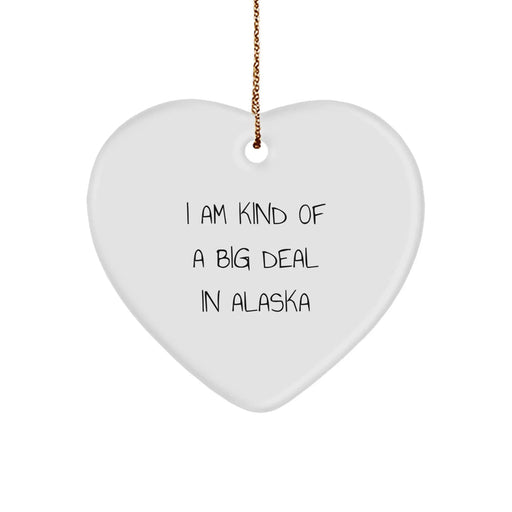 Funny Alaska Gifts for Friends - 'I Am Kind Of A Prime Selection In Alaska' Heart Ornament, Christmas Unique Alaska Souvenirs for Men, Women - Image 1