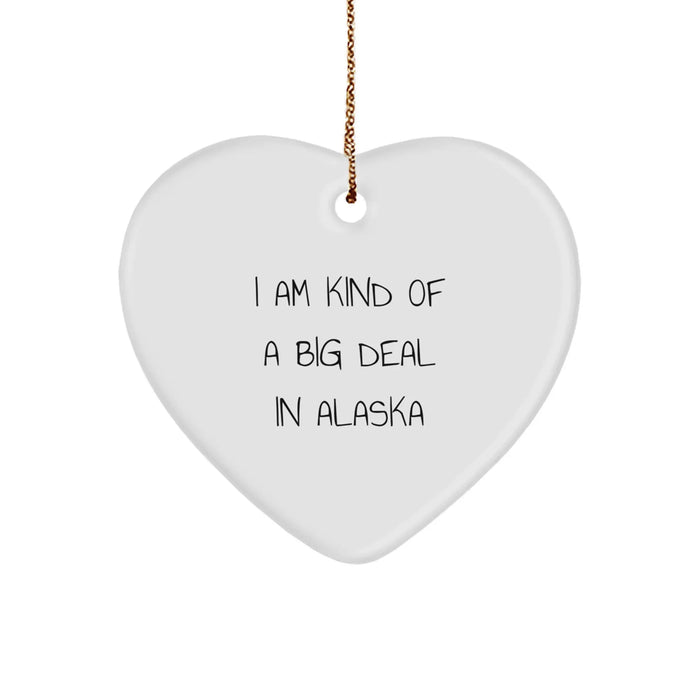 Funny Alaska Gifts for Friends - 'I Am Kind Of A Prime Selection In Alaska' Heart Ornament, Christmas Unique Alaska Souvenirs for Men, Women - Image 1