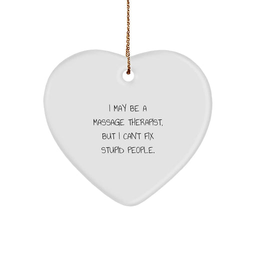 Funny Massage Therapist Gifts for Christmas - 'I May Be A Massage Therapist, But I Can't Fix Stupid People.' Heart Ornament for Men - Gifts from Family, Friends, or Coworkers - Image 1