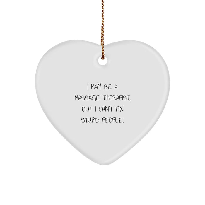 Funny Massage Therapist Gifts for Christmas - 'I May Be A Massage Therapist, But I Can't Fix Stupid People.' Heart Ornament for Men - Gifts from Family, Friends, or Coworkers - Image 1