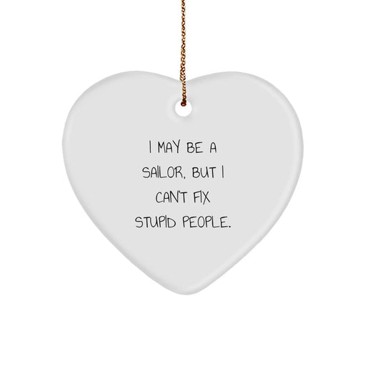 Funny Sailor Gifts from Friends, Heart Ornament I May Be A Sailor, But I Cant Fix Stupid People., Christmas Unique Gifts for Sailor Men - Image 1