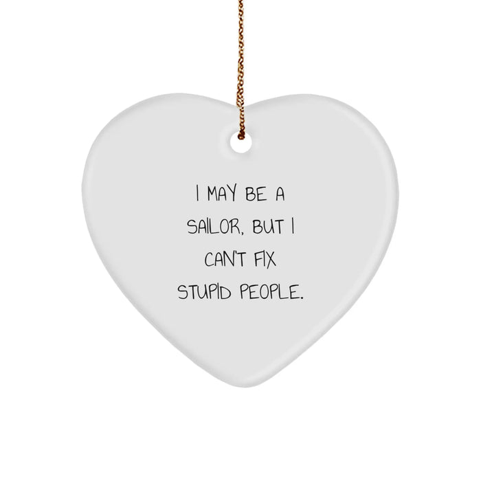Funny Sailor Gifts from Friends, Heart Ornament I May Be A Sailor, But I Cant Fix Stupid People., Christmas Unique Gifts for Sailor Men - Image 1