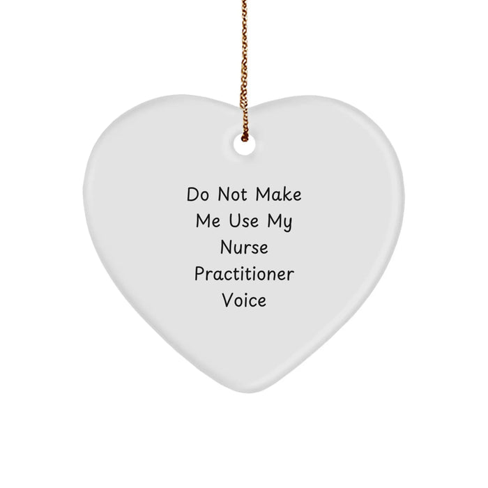 Funny Nurse Practitioner Gifts from Friends - Heart Ornament with 'Do Not Make Me Use My Nurse Practitioner Voice' Quote for Christmas Unique Gifts - Image 1