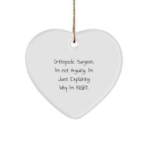 Funny Orthopedic Surgeon Gifts from Friends, Heart Ornament for Men, Women, Christmas Unique Presents, Explaining Why I'm Right. - Image 1