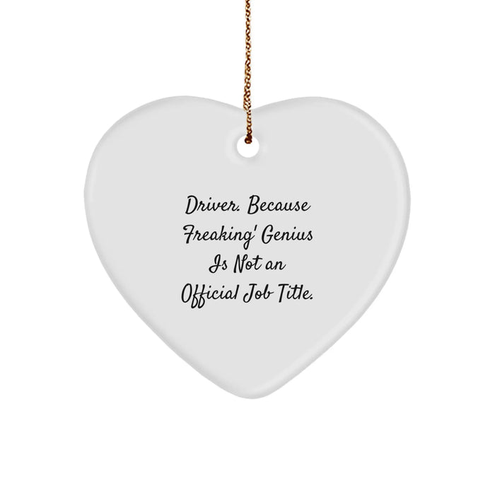 Funny Driver Gifts from Friends - Heart Ornament with 'Driver. Because Freaking' genius Is Not An Official Job Title.' Quote, Perfect for Christmas - Image 1