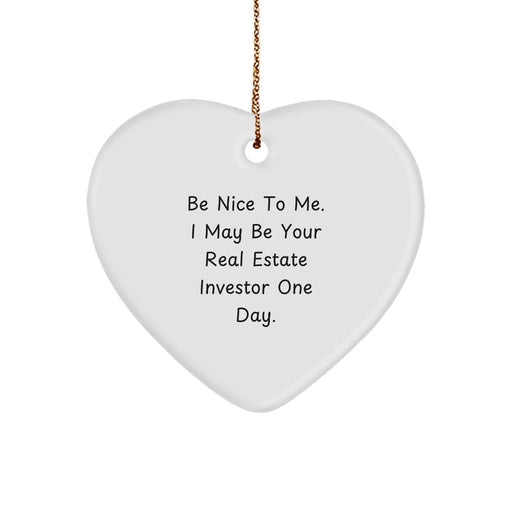 Funny Real Estate Investor Gifts from Men, Unique Heart Ornament for Christmas, 'Be Nice To Me. I May Be Your Real Estate Investor One Day.' Quote, Personalized for Friends, Coworkers, or Family - Image 1