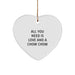 Chow Chow Dog Lover Gifts from Friends and Family for Christmas Unique Heart Ornament with Funny Quote All You Need Is Love And A Chow Chow - Image 1