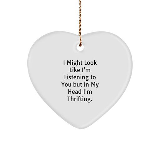 Funny Thrifting Heart Ornament Gifts from Men to Friends who Love Thrifting - I Might Look Like I'm Listening To You But In My Head I'm Thrifting. Heart Shaped - Image 1