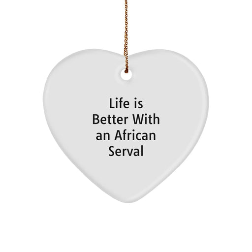Funny African Serval Cat Gifts for Men - African Serval Cat Heart Ornament, Life Is Better With An African Serval, Christmas Unique Gifts from Friends to Family - Image 1