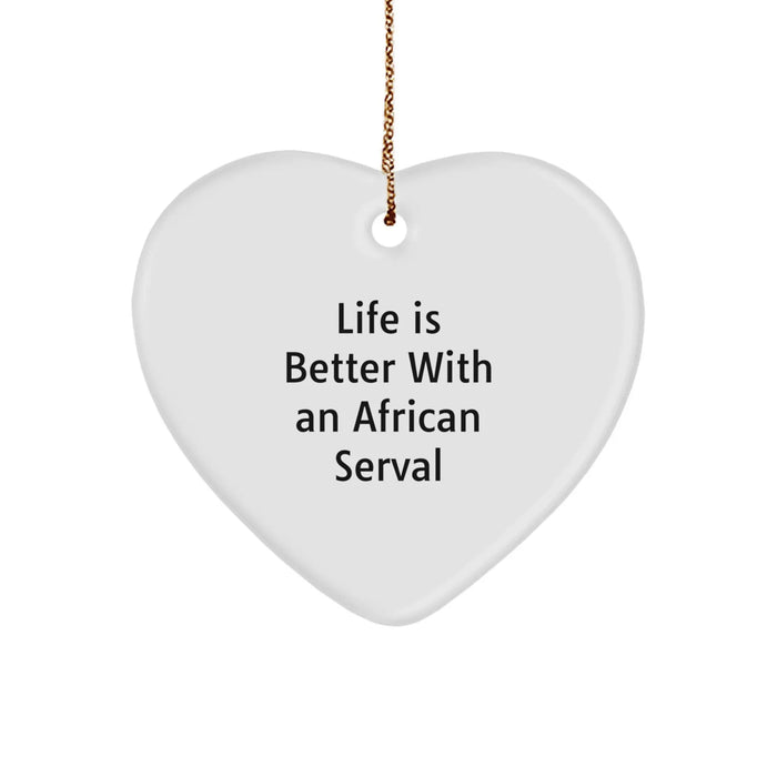 Funny African Serval Cat Gifts for Men - African Serval Cat Heart Ornament, Life Is Better With An African Serval, Christmas Unique Gifts from Friends to Family - Image 1