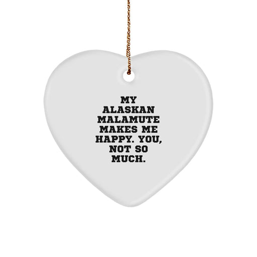 Funny Alaskan Malamute Dog Christmas Unique Gifts from Friends for Family Members Heart Ornament, 'My Alaskan Malamute Makes Me Happy. You, Not So Much.' - Image 1