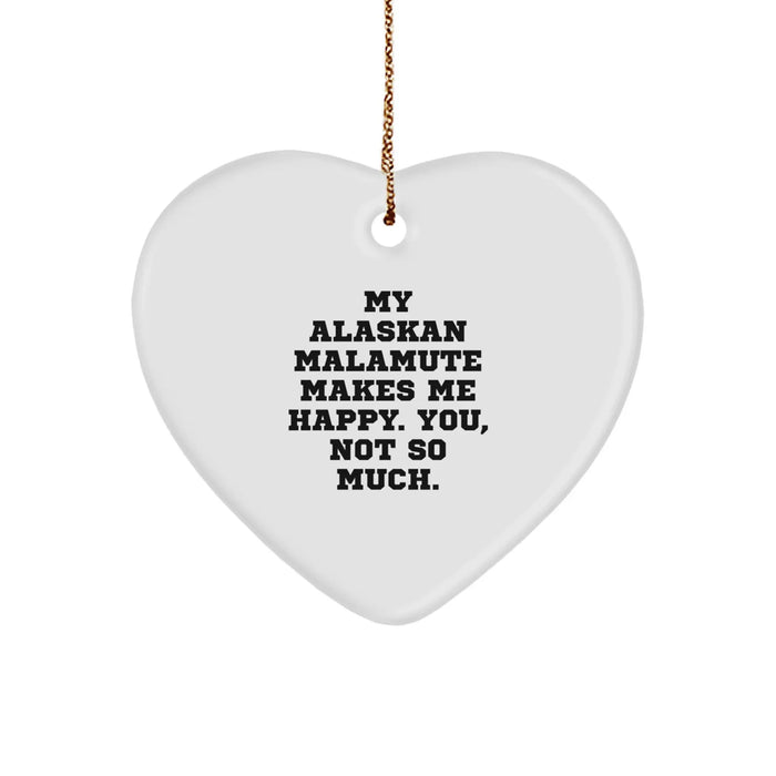Funny Alaskan Malamute Dog Christmas Unique Gifts from Friends for Family Members Heart Ornament, 'My Alaskan Malamute Makes Me Happy. You, Not So Much.' - Image 1