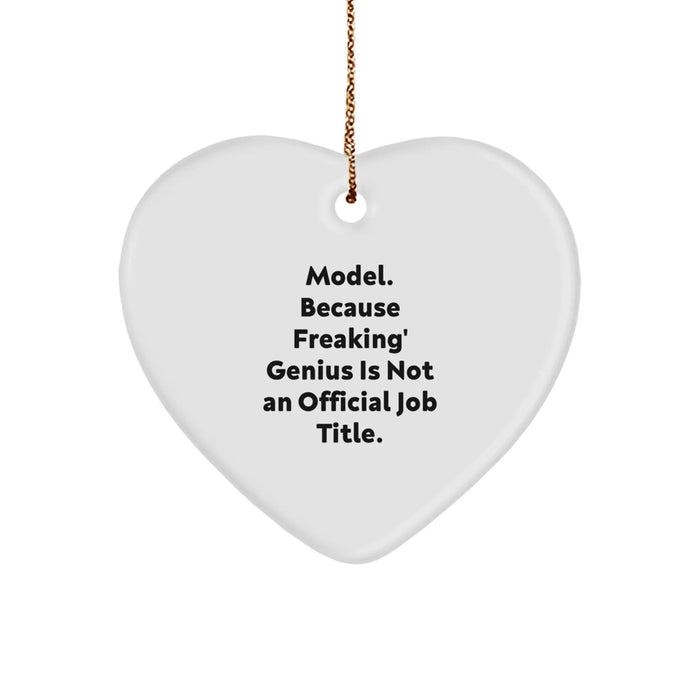 Funny Model Gifts: Heart Ornament with 'Model. Because Freaking' genius Is Not An Official Job Title.' Quote for Friends, Family, or Coworkers - Image 1