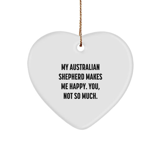 Australian Shepherd Dog Christmas Unique Gifts from Friends, Funny Heart Ornament for Australian Shepherd Dog Lover, Makes Me Happy, You Not So Much. - Image 1