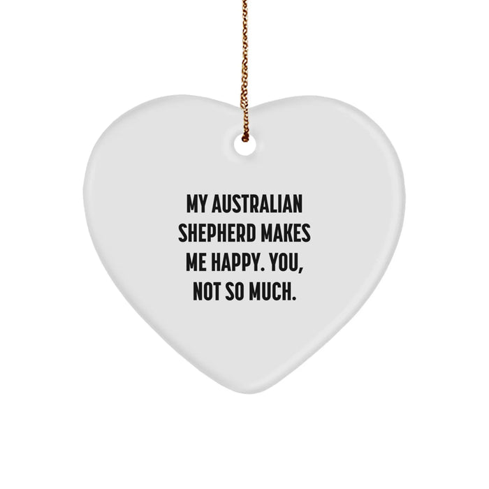Australian Shepherd Dog Christmas Unique Gifts from Friends, Funny Heart Ornament for Australian Shepherd Dog Lover, Makes Me Happy, You Not So Much. - Image 1