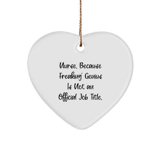 Gifts from Men and Women for Nurses - Heart Shaped Ornament with Funny Quote 'Nurse. Because Freaking' genius Is Not An Official Job Title.' - Image 1