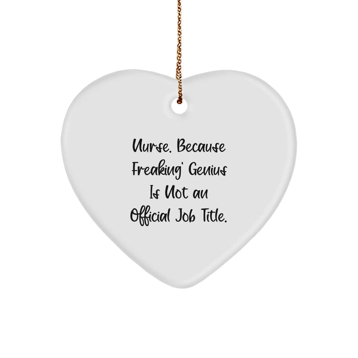 Gifts from Men and Women for Nurses - Heart Shaped Ornament with Funny Quote 'Nurse. Because Freaking' genius Is Not An Official Job Title.' - Image 1