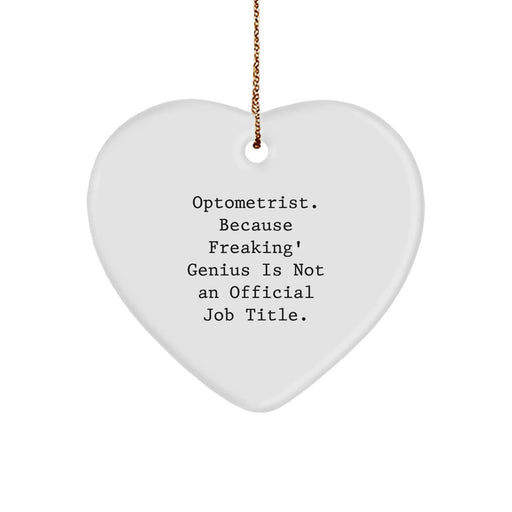 Funny Optometrist Heart Ornament Gifts from Family, Friends, or Coworkers for Christmas Unique Gifts - 'Optometrist. Because Freaking' genius Is Not An Official Job Title.' - Image 1