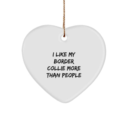 Funny Border Collie Dog Lover Gifts from Friends for Christmas - Heart Ornament with 'I Like My Border Collie More Than People' Quote - Image 1