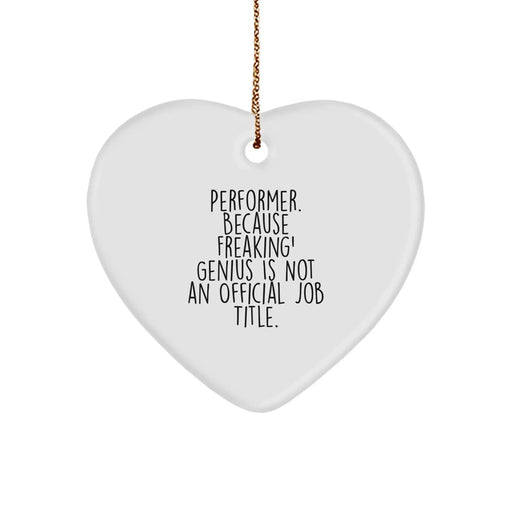 Funny Performer Heart Ornament Gifts from Men to Friends, Women to Family - 'Performer. Because Freaking' genius Is Not An Official Job Title.' - Image 1
