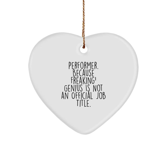 Funny Performer Heart Ornament Gifts from Men to Friends, Women to Family - 'Performer. Because Freaking' genius Is Not An Official Job Title.' - Image 1