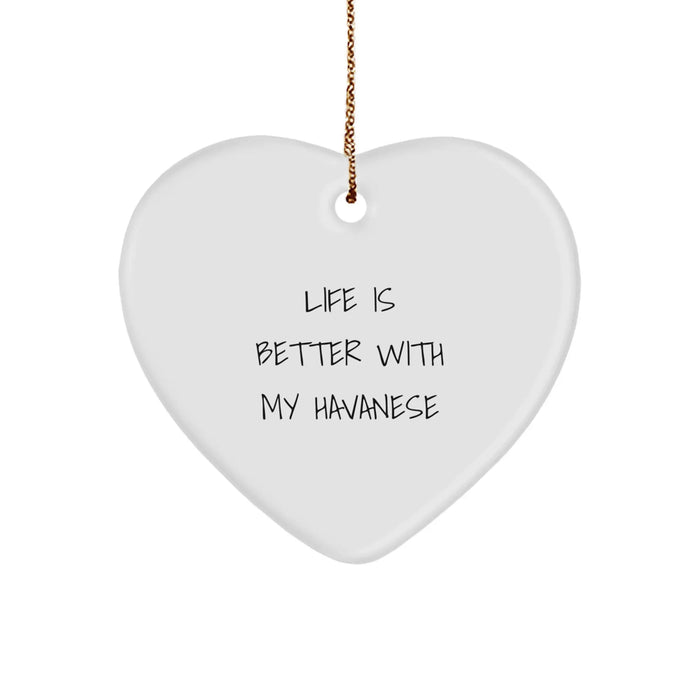 Havanese Dog Lover's Funny Christmas Unique Gift, Heart Ornament with Life Is Better Quote, Unique Gifts from Friends to Family - Image 1