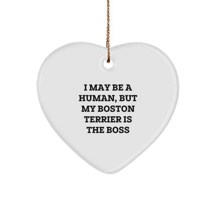 Funny Boston Terrier Dog Gifts for Him or Her, Heart Ornament with 'I May Be A Human, But My Boston Terrier Is The Boss' Quote, Unique Christmas Unique Gifts from Friends to Family - Image 1