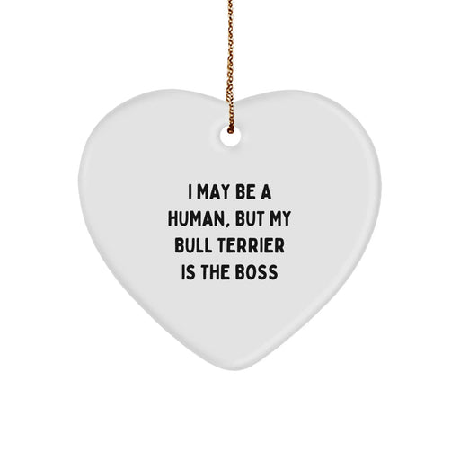 Funny Bull Terrier Dog Gifts - I May Be A Human, But My Bull Terrier Is The Boss, Heart Ornament for Christmas Unique Gifts from Friends to Family - Image 1