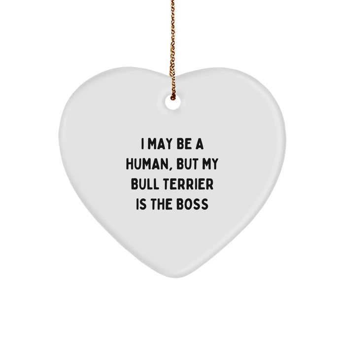 Funny Bull Terrier Dog Gifts - I May Be A Human, But My Bull Terrier Is The Boss, Heart Ornament for Christmas Unique Gifts from Friends to Family - Image 1