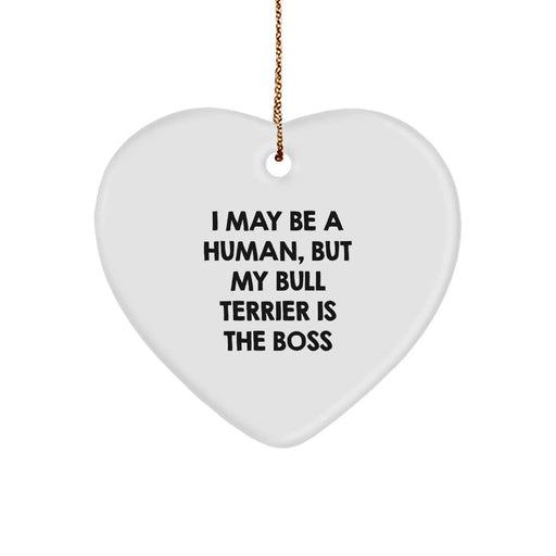 Funny Bull Terrier Dog Christmas Unique Gifts from Men to Family - I May Be A Human, But My Bull Terrier Is The Boss Heart Ornament - Image 1