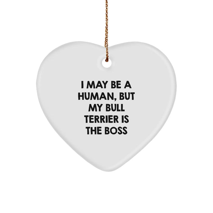 Funny Bull Terrier Dog Christmas Unique Gifts from Men to Family - I May Be A Human, But My Bull Terrier Is The Boss Heart Ornament - Image 1