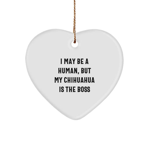 Funny Chihuahua Dog Christmas Unique Gifts from Friends Heart Ornament I May Be A Human But My Chihuahua Is The Boss - Image 1